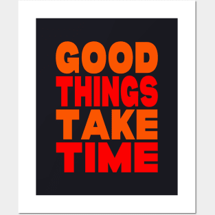 Good things take time Posters and Art